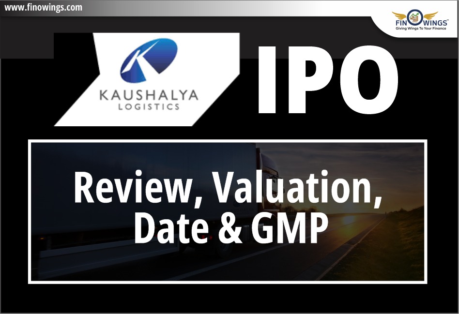 Kaushalya Logistics LTD IPO-Review, Valuation, Date & GMP